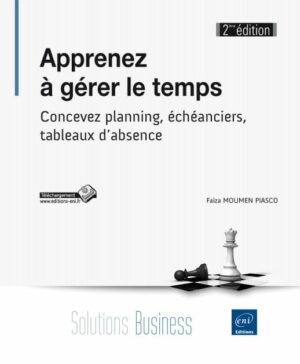 Apprenez à gérer le temps Concevez planning, échéanciers, tableaux d'absence (2ième édition)