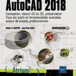 AutoCAD 2018 - Conception, dessin 2D et 3D, présentation Tous les outils et fonctionnalités avancées autour de projets professionnels