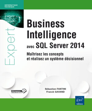 Business Intelligence avec SQL Server 2014 Maîtrisez les concepts et réalisez un système décisionnel