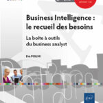 Business Intelligence : le recueil des besoins La boîte à outils du business analyst