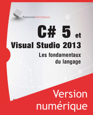C#5 et Visual Studio 2013 Les fondamentaux du langage - Version en ligne