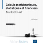 Calculs mathématiques, statistiques et financiers Avec Excel 2016
