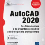 AutoCAD 2020 Des fondamentaux à la présentation détaillée autour de projets professionnels