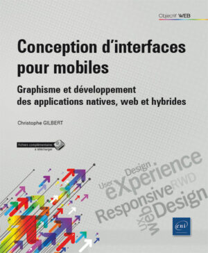 Conception d'interfaces pour mobiles Graphisme et développement des applications natives, web et hybrides