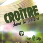 Croître dans la prière: Tome 1