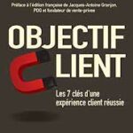 Objectif client. Les 7 clés d’une expérience client réussie