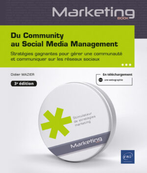 Du Community au Social Media Management Stratégies gagnantes pour gérer une communauté et communiquer sur les réseaux sociaux (3e édition)