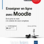 Enseigner en ligne avec Moodle De la prise en main à la création de cours complexes