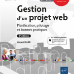 Gestion d'un projet web Planification, pilotage et bonnes pratiques (3e édition)