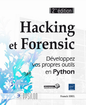 Hacking et Forensic Développez vos propres outils en Python (2ième édition)