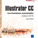 Illustrator CC pour PC/Mac (édition 2019) Les fonctions essentielles