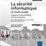 La sécurité informatique en mode projet Organisez la sécurité du SI de votre entreprise (2e édition)