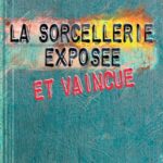 La sorcellerie exposée et vaincue