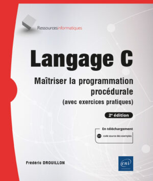 Langage C Maîtriser la programmation procédurale (avec exercices pratiques) (2e édition)