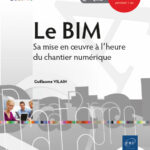 Le BIM Sa mise en oeuvre à l'heure du chantier numérique