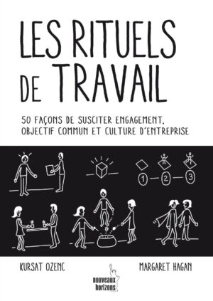 Les Rituels de travail. 50 façons de susciter engagement, objectif commun et culture d’entreprise