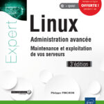 Linux Administration avancée - Maintenance et exploitation de vos serveurs (3e édition)