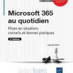 Microsoft 365 au quotidien Mises en situation, conseils et bonnes pratiques (2e édition)
