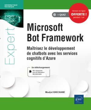 Microsoft Bot Framework Maîtrisez le développement de chatbots avec les services cognitifs d'Azure