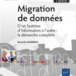 Migration de données D'un Système d'Information à l'autre : la démarche complète (2e édition)