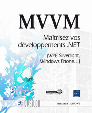 MVVM Maîtrisez vos développements .NET (WPF, Silverlight, Windows Phone...)