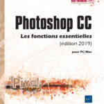 Photoshop CC pour PC/Mac (édition 2019) Les fonctions essentielles