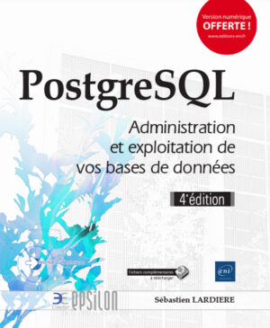 PostgreSQL Administration et exploitation de vos bases de données (4e édition)