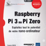 Raspberry Pi 3 ou Pi Zero Exploitez tout le potentiel de votre nano-ordinateur