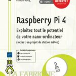 Raspberry Pi 4 Exploitez tout le potentiel de votre nano-ordinateur (inclus un projet de station météo)