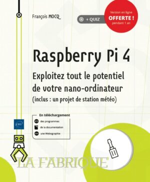 Raspberry Pi 4 Exploitez tout le potentiel de votre nano-ordinateur (inclus un projet de station météo)