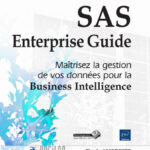 SAS Enterprise Guide Maîtrisez la gestion de vos données pour la Business Intelligence