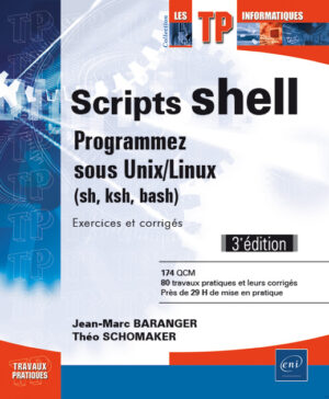 Scripts shell Programmez sous Unix/Linux (sh, ksh, bash) - Exercices et corrigés (3e édition)