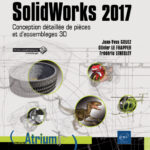 SolidWorks 2017 Conception détaillée de pièces et d'assemblages 3D