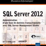 SQL Server 2012 - SQL, Transact SQL Conception et réalisation d'une base de données