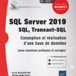 SQL Server 2019 - SQL, Transact SQL Conception et réalisation d'une base de données (avec exercices pratiques et corrigés)