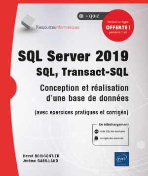 SQL Server 2019 - SQL, Transact SQL Conception et réalisation d'une base de données (avec exercices pratiques et corrigés)