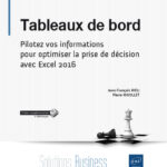 Tableaux de bord Pilotez vos informations pour optimiser la prise de décision avec Excel 2016