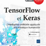 TensorFlow et Keras L'intelligence artificielle appliquée à la robotique humanoïde