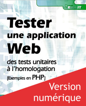 Tester une application Web Des tests unitaires à l'homologation [Exemples en PHP] - Version en ligne