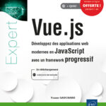 Vue.js Développez des applications web modernes en JavaScript avec un framework progressif