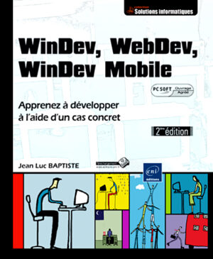 WinDev, WebDev, WinDev Mobile Apprenez à développer à l'aide d'un cas concret [2ième édition] (agréé par PC SOFT)