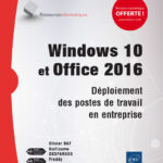 Windows 10 et Office 2016 Déploiement des postes de travail en entreprise