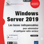 Windows Server 2019: Les bases indispensables pour administrer et configurer votre serveur (2e édition)