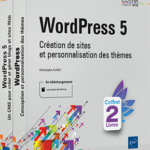 WordPress 5 Coffret de 2 livres : Création de sites et personnalisation des thèmes