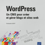 WordPress: Un CMS pour créer et gérer blogs et sites web